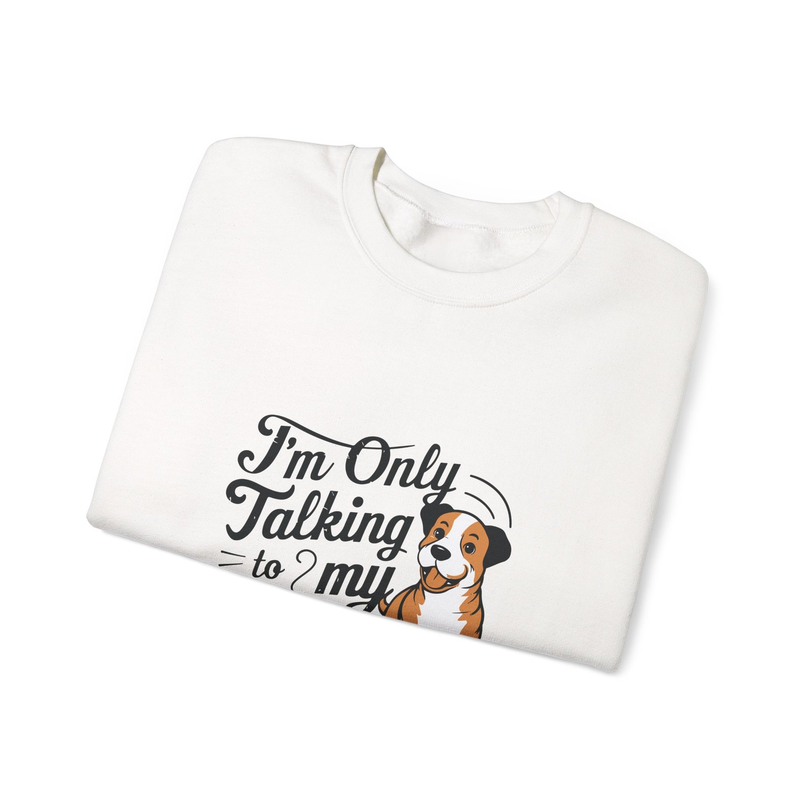 Talking To My Dog Today Funny Pet Lover Typography Art - Sweatshirt - Image 3