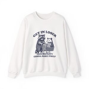 Funny Raccoon Illustration with "Get in Loser Trouble Ain't Gonna Make Itself" Quote - Sweatshirt