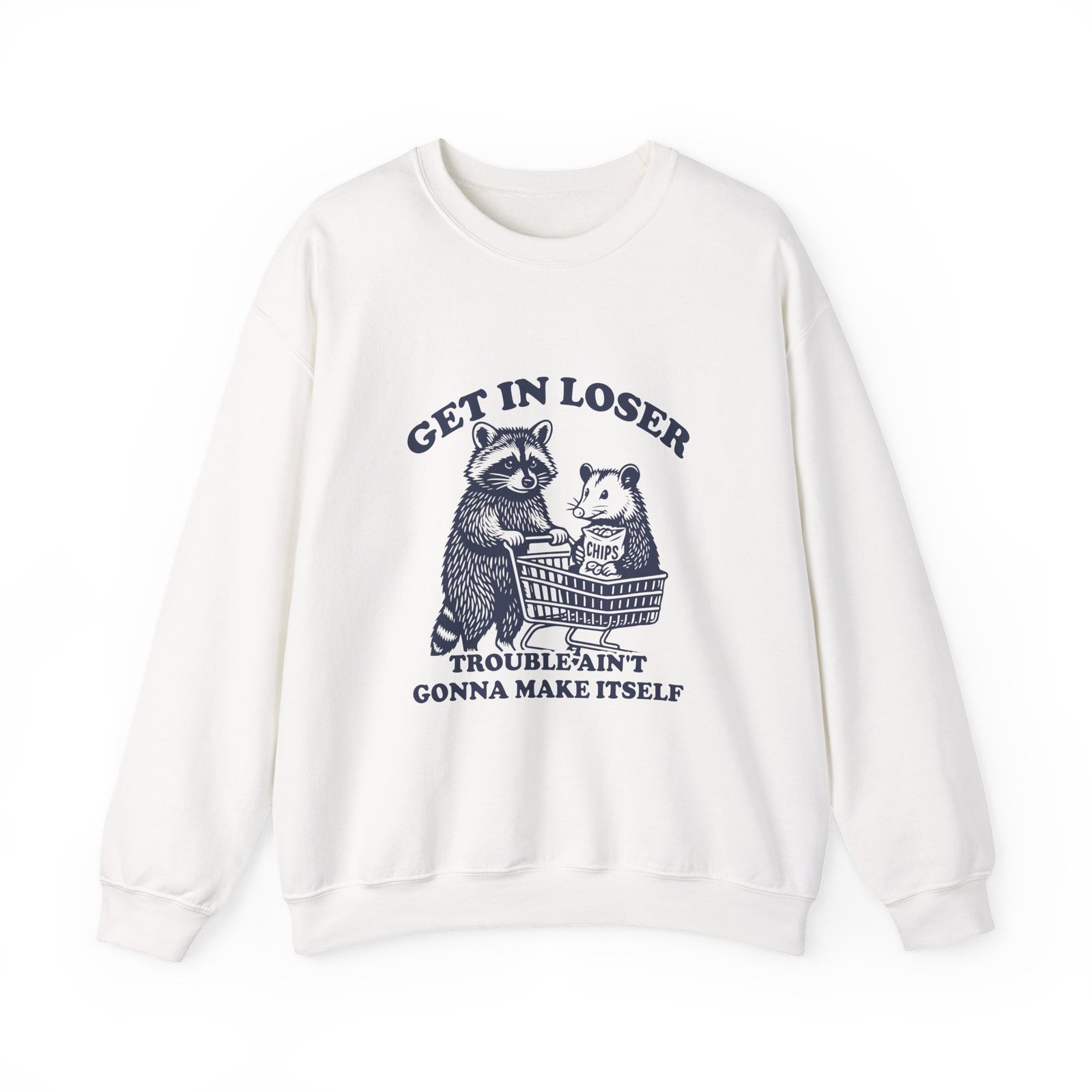 Get in Loser Trouble Aint Gonna Make Itself Funny Raccoon Design - Sweatshirt