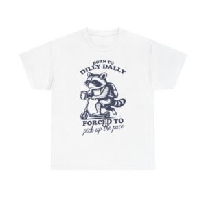 Born to Dilly Dally Funny Raccoon Illustration- T-shirt