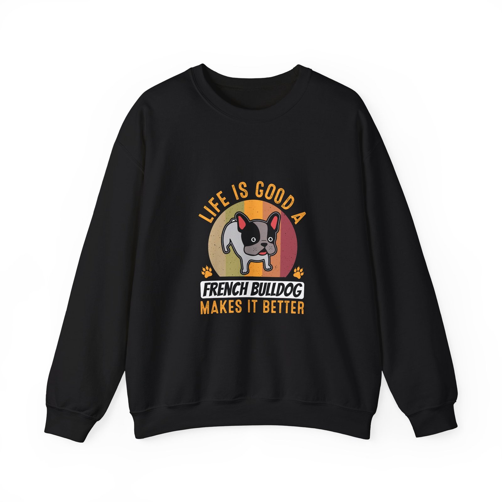 Adorable French Bulldog Makes Everything Better Design - Sweatshirt