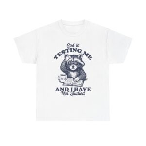 Funny Raccoon Design Saying God is Testing Me and I Have Not Studied- T-shirt