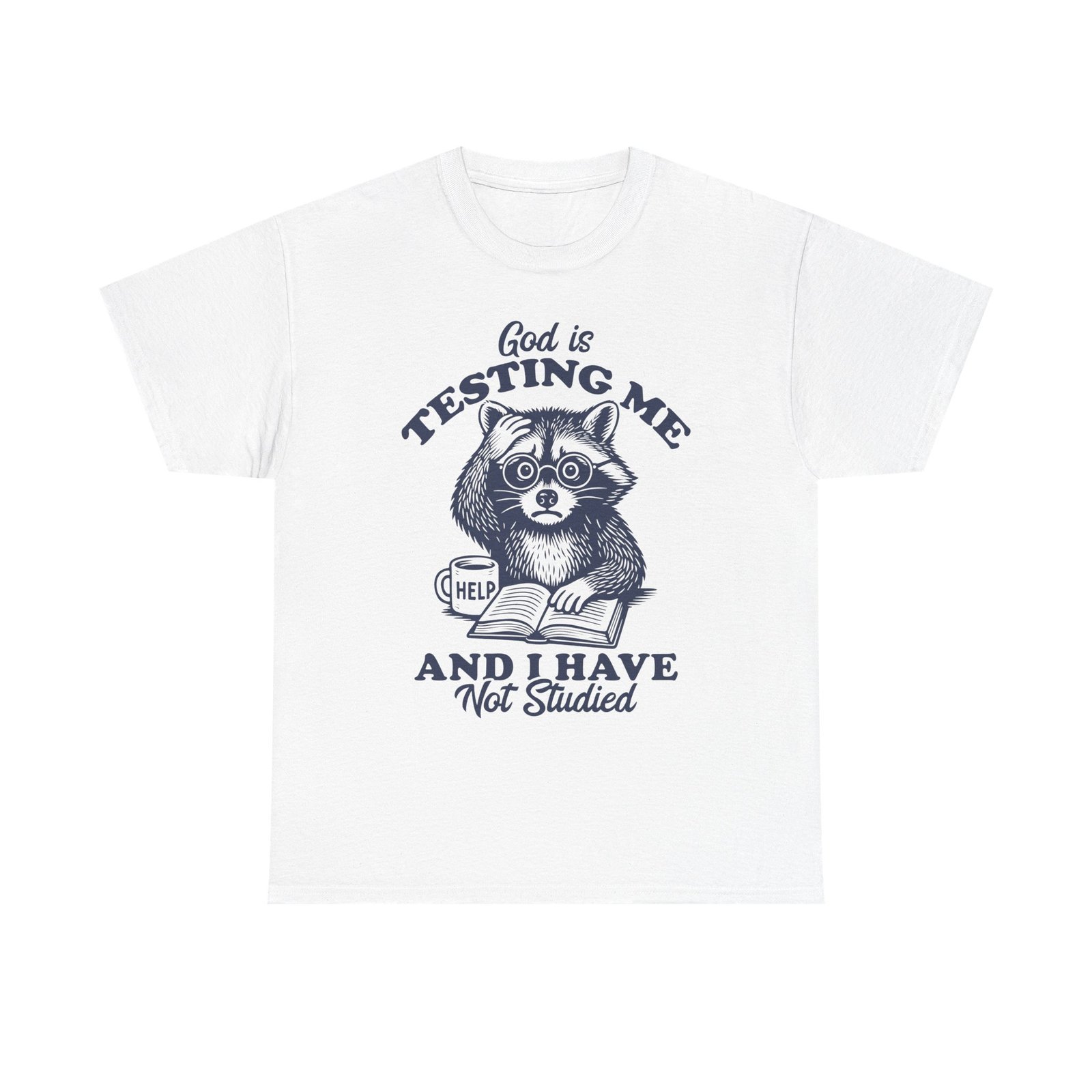 Funny Raccoon Design Saying God is Testing Me and I Have Not Studied- T-shirt