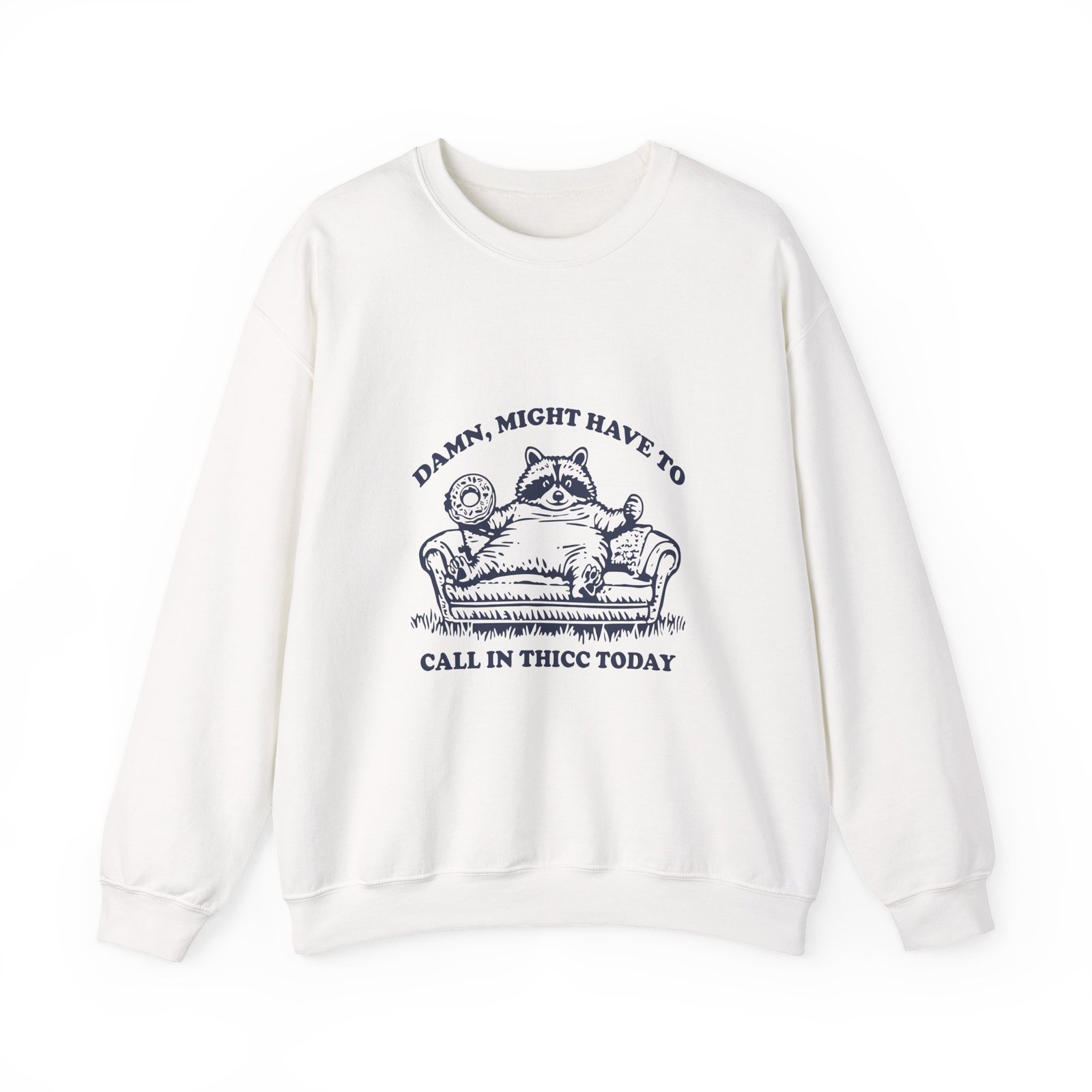 Funny Raccoon Saying Might Have To Call in Thicc Today - Sweatshirt