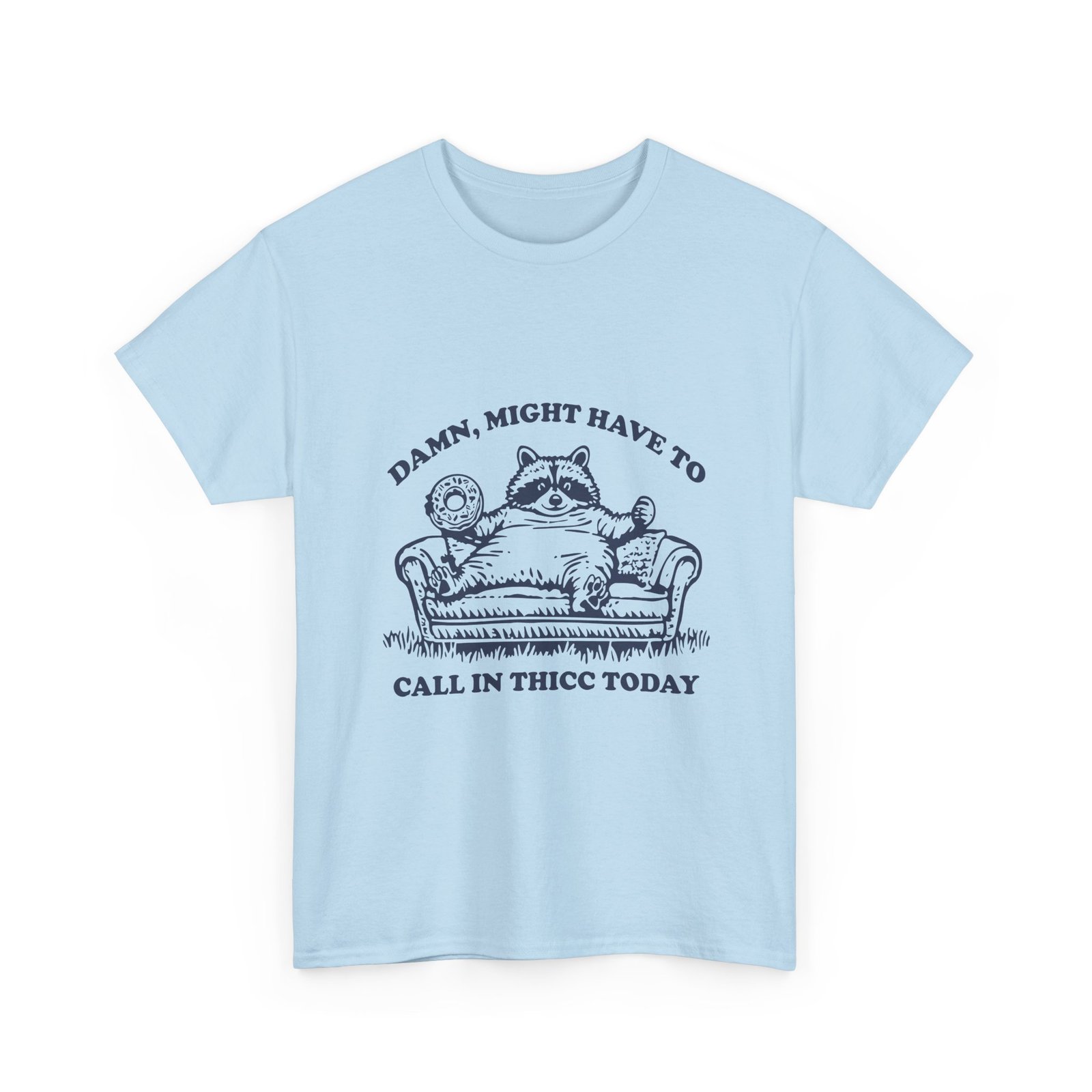 Funny Raccoon Saying Might Have To Call in Thicc Today- T-shirt - Image 11