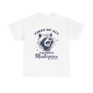 First of All I am Masterpiece Funny Raccoon Illustration- T-shirt