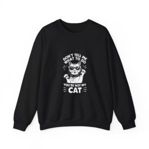 Don’t Tell Me What To Do Cat Attitude Graphic Design - Sweatshirt