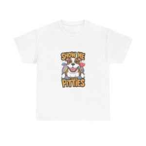 Show Me Your Pitties Cute Pitbull Dog Graphic - T-shirt