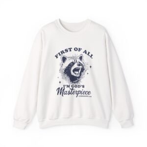 First of All I am Masterpiece Funny Raccoon Illustration - Sweatshirt