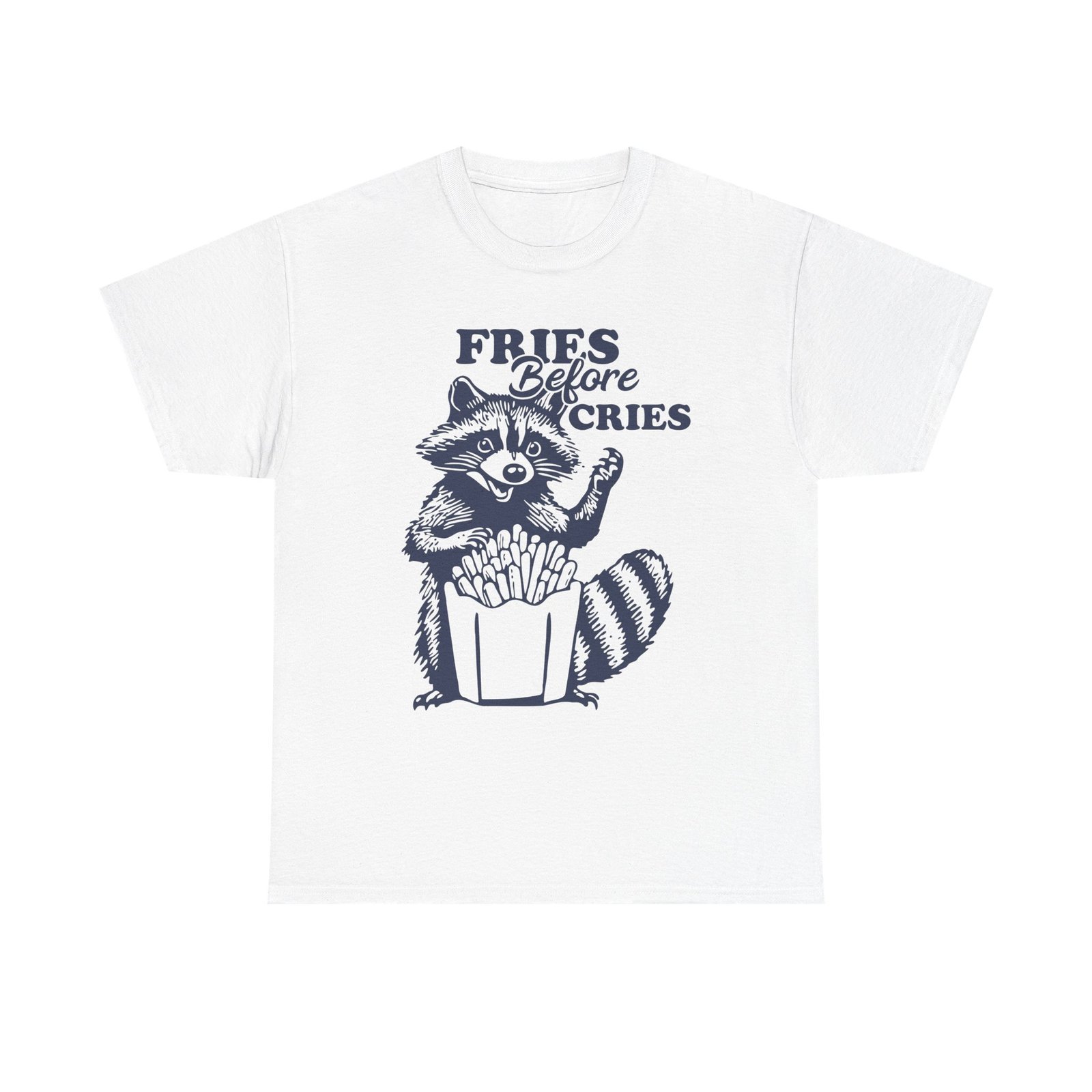 Funny Raccoon with Fries and Text Fries Before Cries- T-shirt