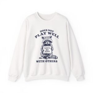 Does Not Play Well With Others Funny Raccoon Illustration - Sweatshirt