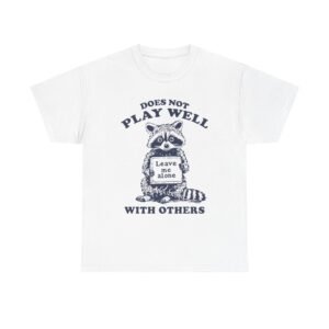 Does Not Play Well With Others Funny Raccoon Illustration- T-shirt