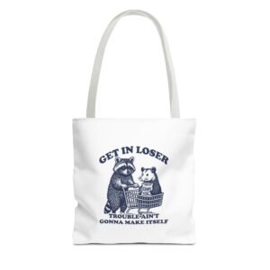 Funny Raccoon Illustration with "Get in Loser Trouble Ain't Gonna Make Itself" Quote- Tote Bag