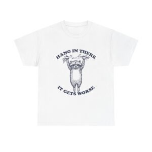Hang in There Cute and Funny Raccoon Illustration- T-shirt