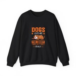 Dogs Lives Are Too Short Heartfelt Typography Design - Sweatshirt