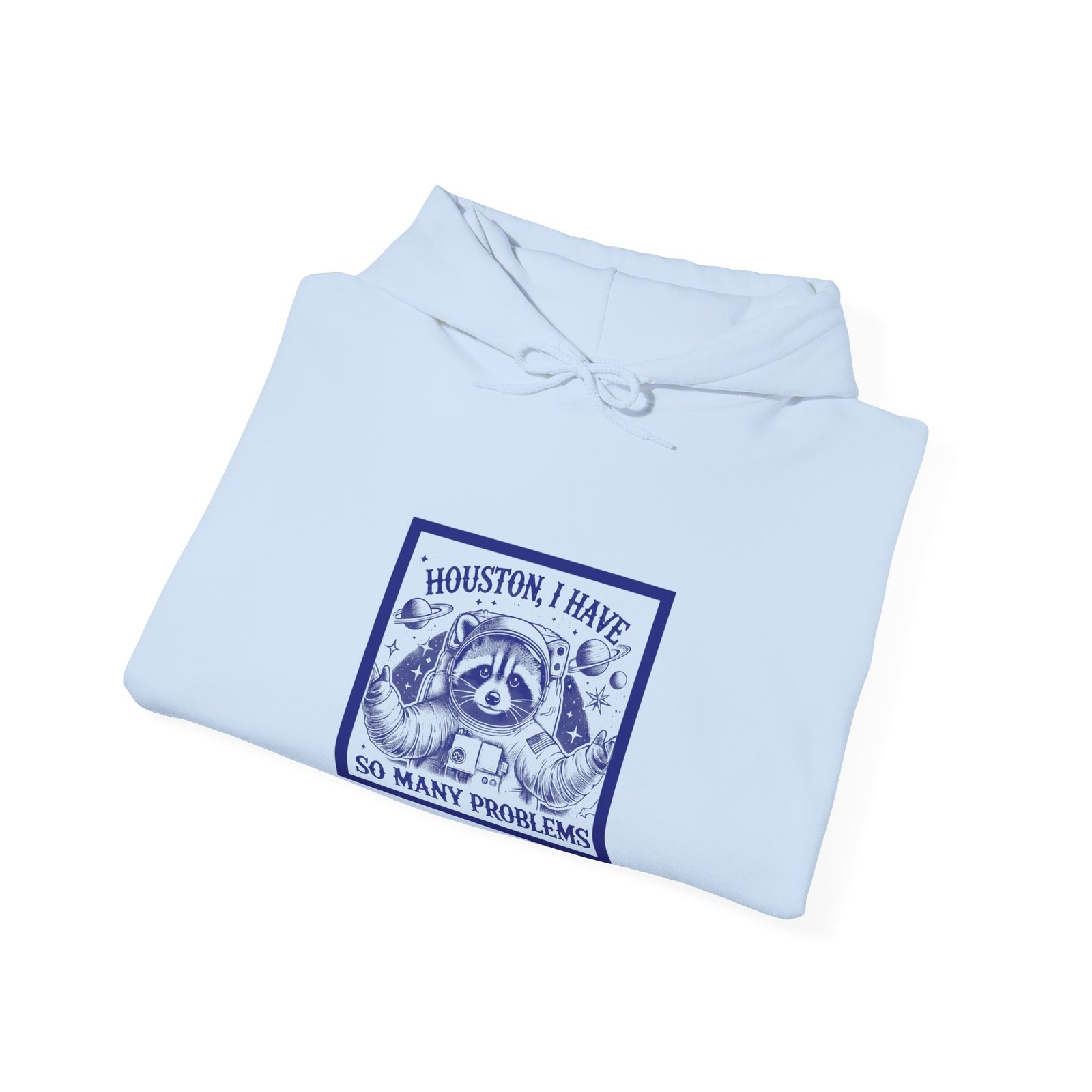 Houston I Have So Many Problems Blue Raccoon In Space Illustration - Hoodie - Image 12