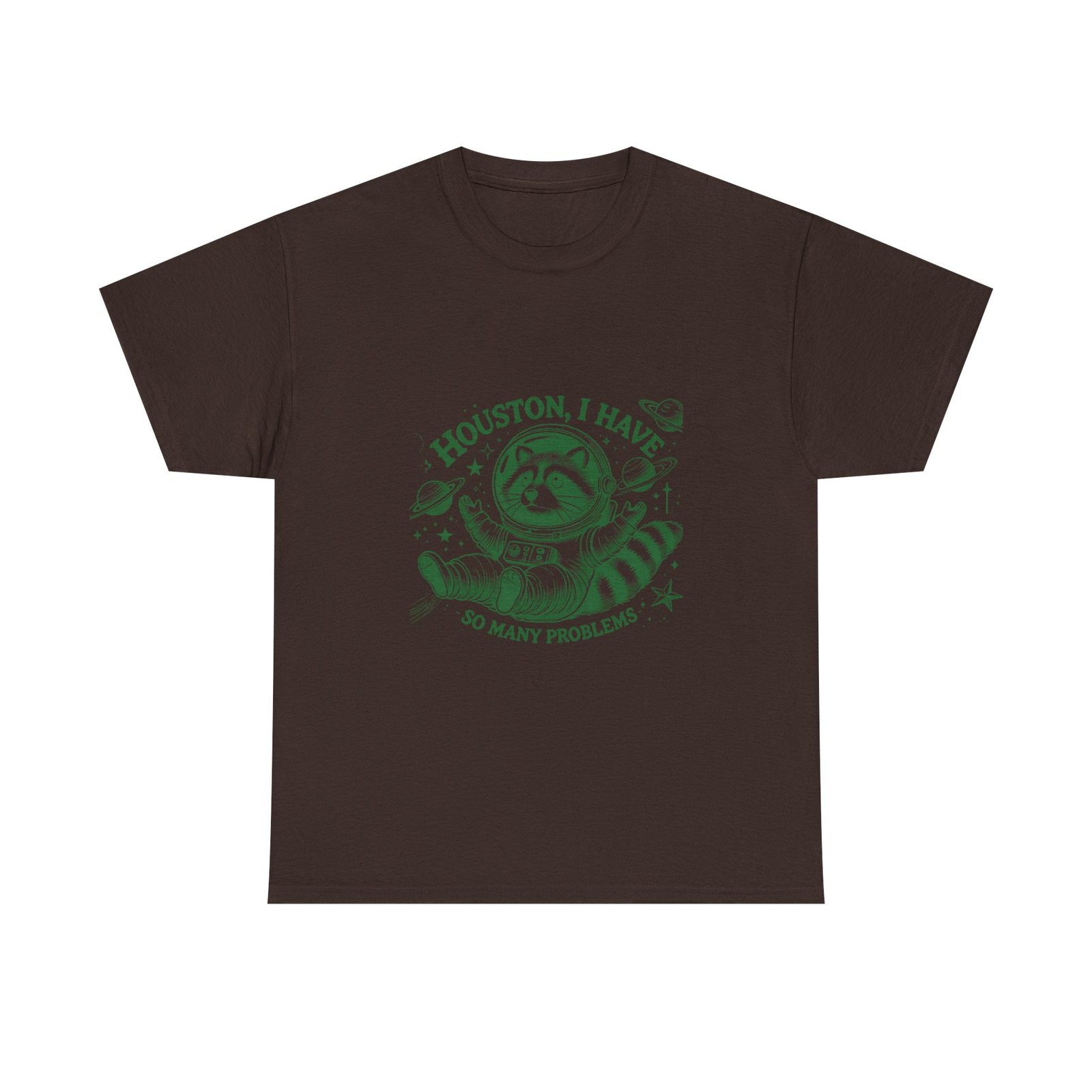 Houston I Have So Many Problems Green Raccoon Funny Design - T-shirt