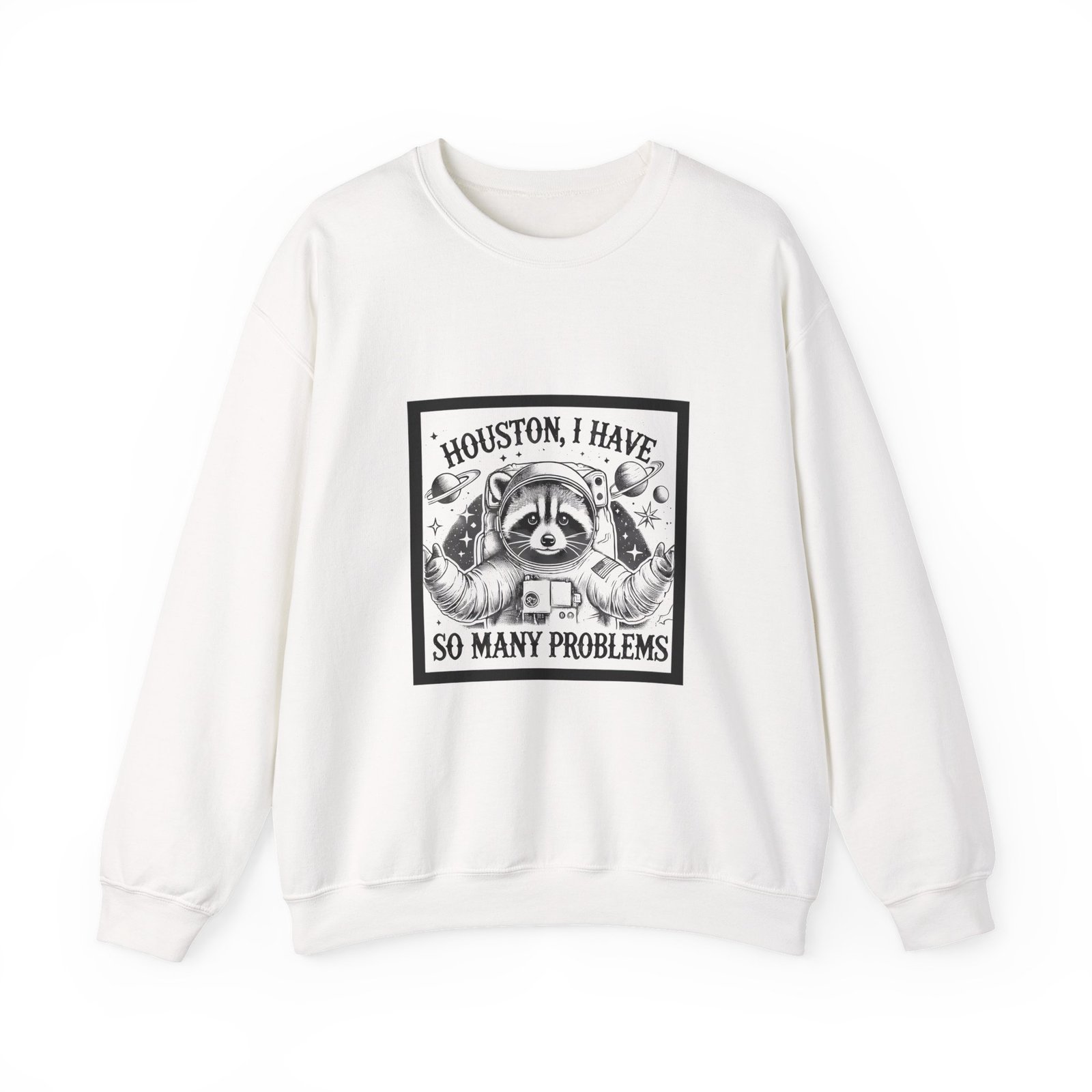 Houston I Have So Many Problems Black Raccoon Humor Design - Sweatshirt