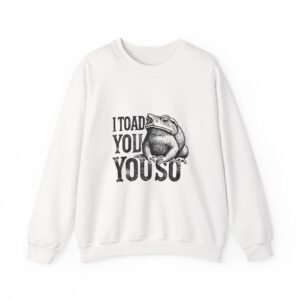 I Toad You So Funny Black Frog Pun Design - Sweatshirt