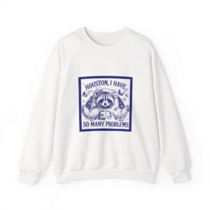 Houston I Have So Many Problems Blue Raccoon In Space Illustration - Sweatshirt
