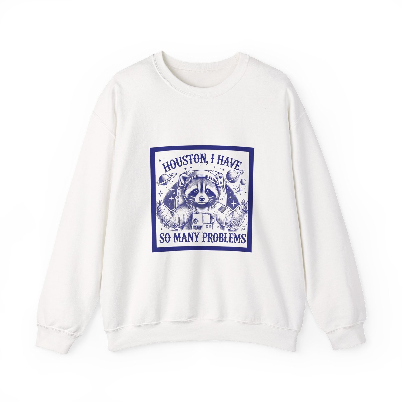 Houston I Have So Many Problems Blue Raccoon In Space Illustration - Sweatshirt