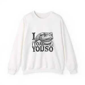 I Toad You So Black Frog Funny Pun Design - Sweatshirt