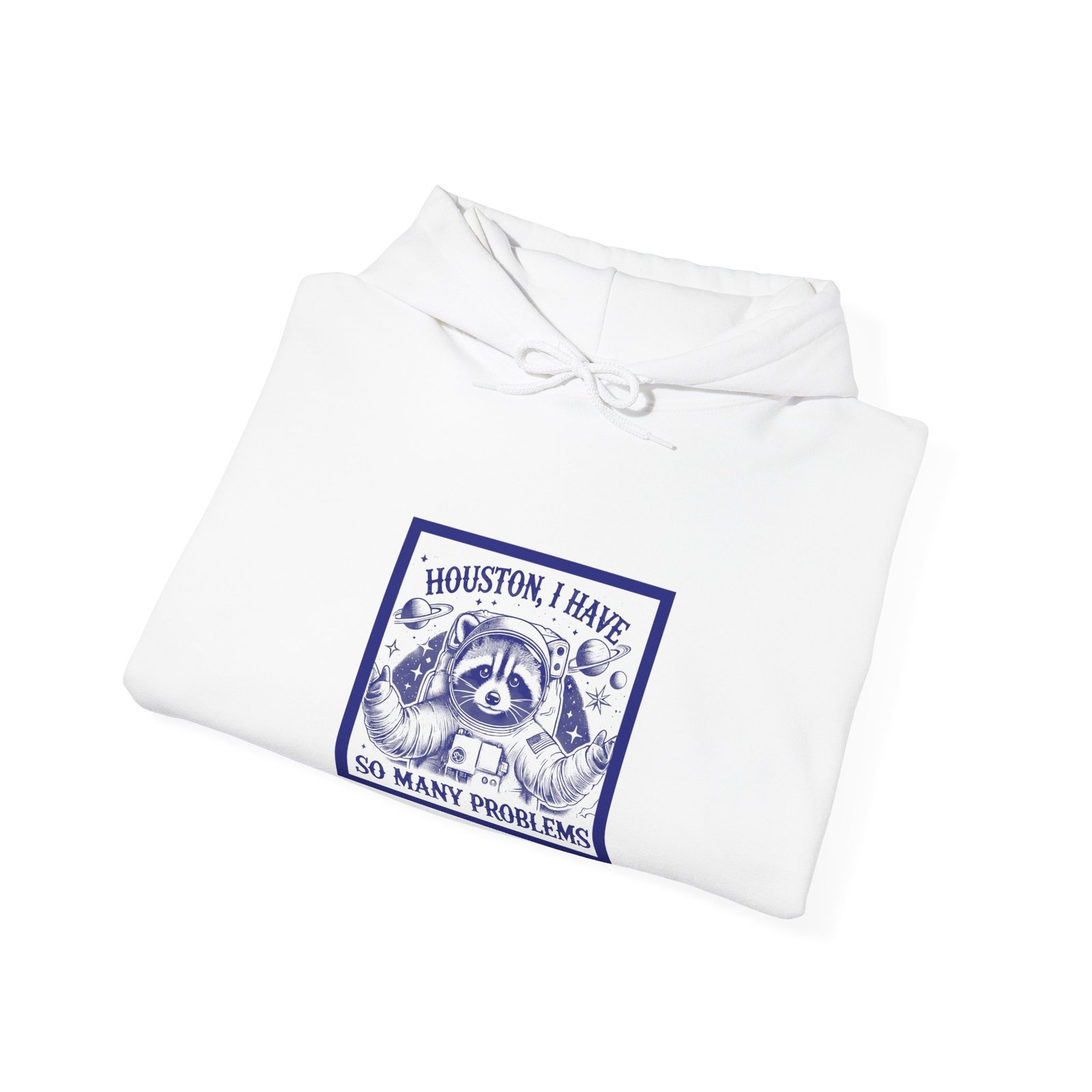 Houston I Have So Many Problems Blue Raccoon In Space Illustration - Hoodie - Image 4