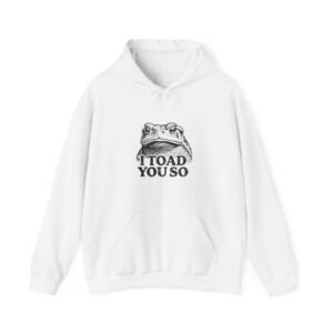 I Toad You So Funny Black Frog Illustration - Hoodie