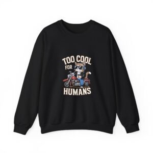 Too Cool For Humans Biker Cat Riding Motorcycle - Sweatshirt