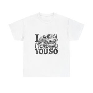 I Toad You So Black Frog Funny Pun Design - T-shirt