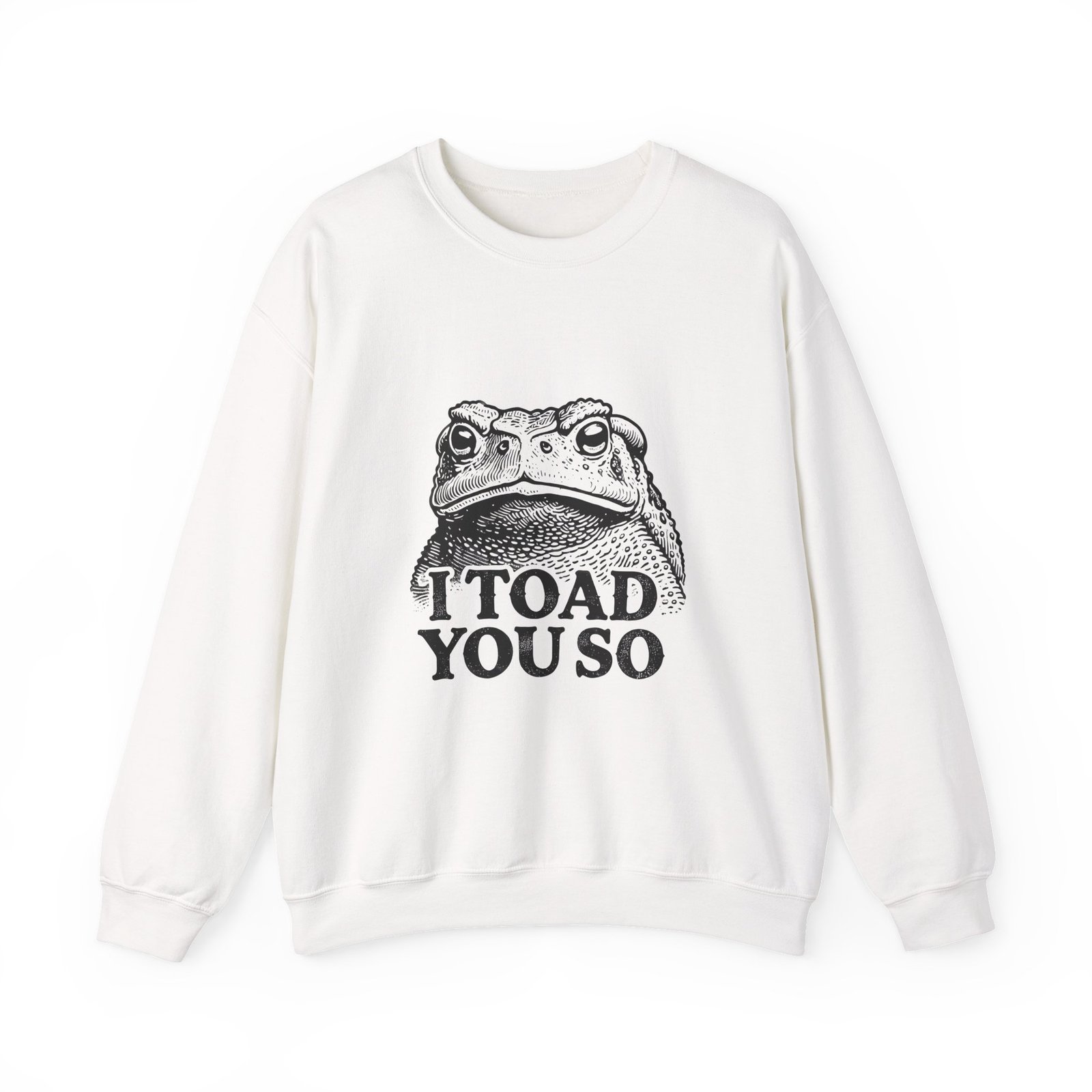 I Toad You So Funny Black Frog Illustration - Sweatshirt