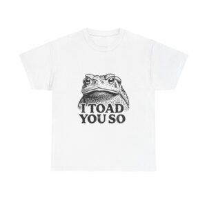 I Toad You So Funny Black Frog Illustration - T-shirt