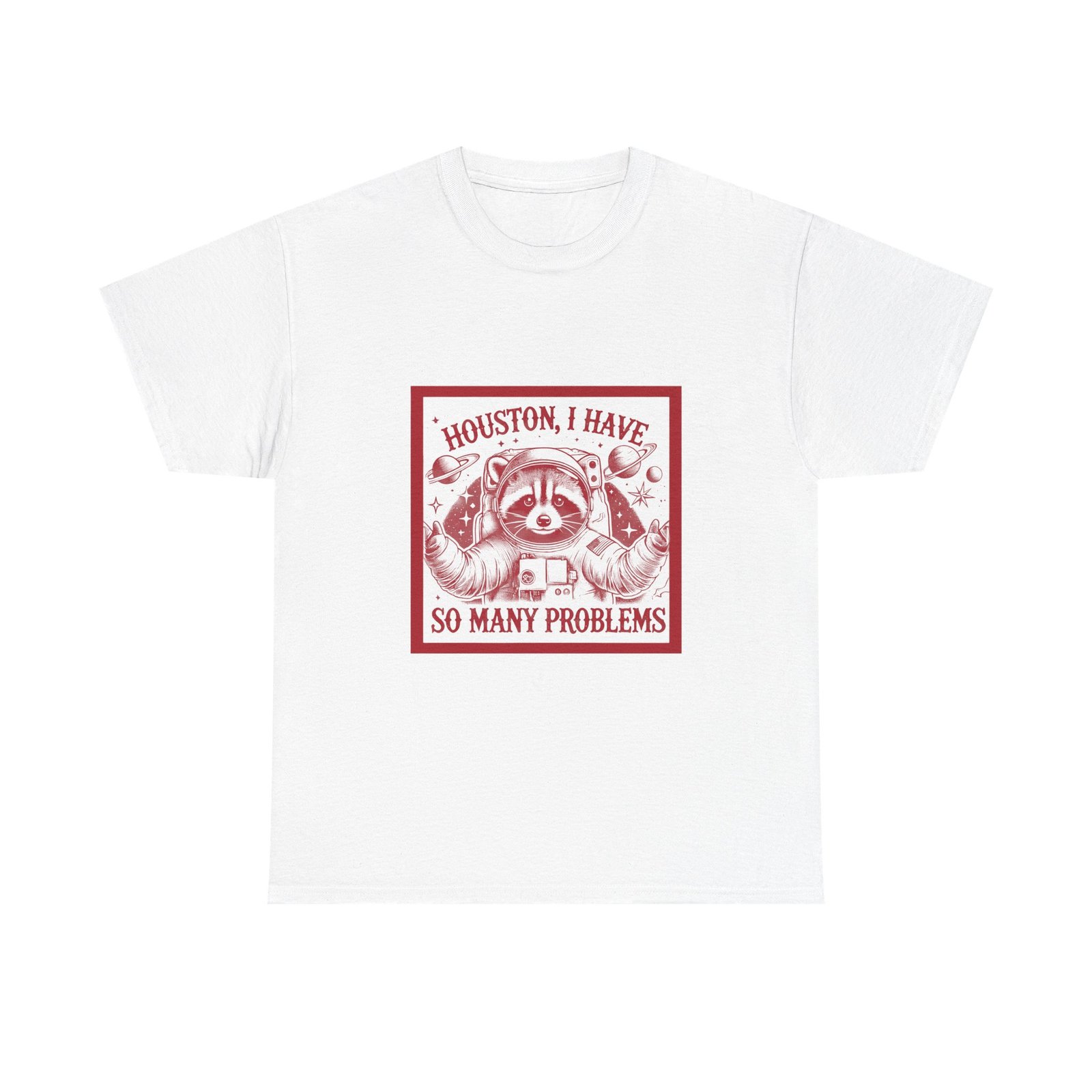 Houston I Have So Many Problems Red Raccoon Space Design - T-shirt