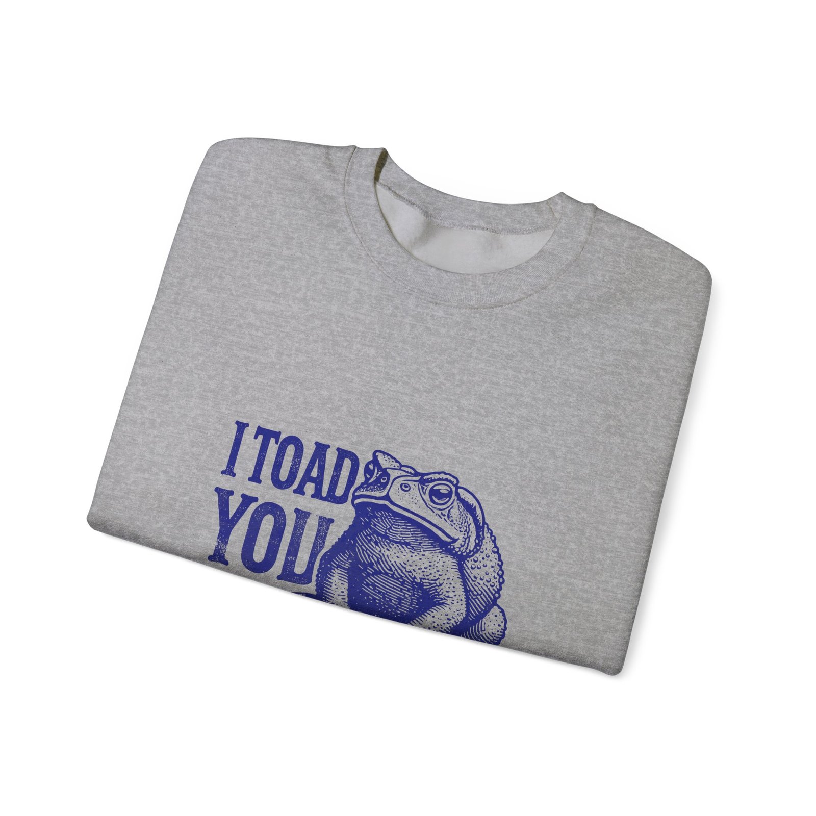 I Toad You So Blue Frog Funny Pun Design - Sweatshirt - Image 11