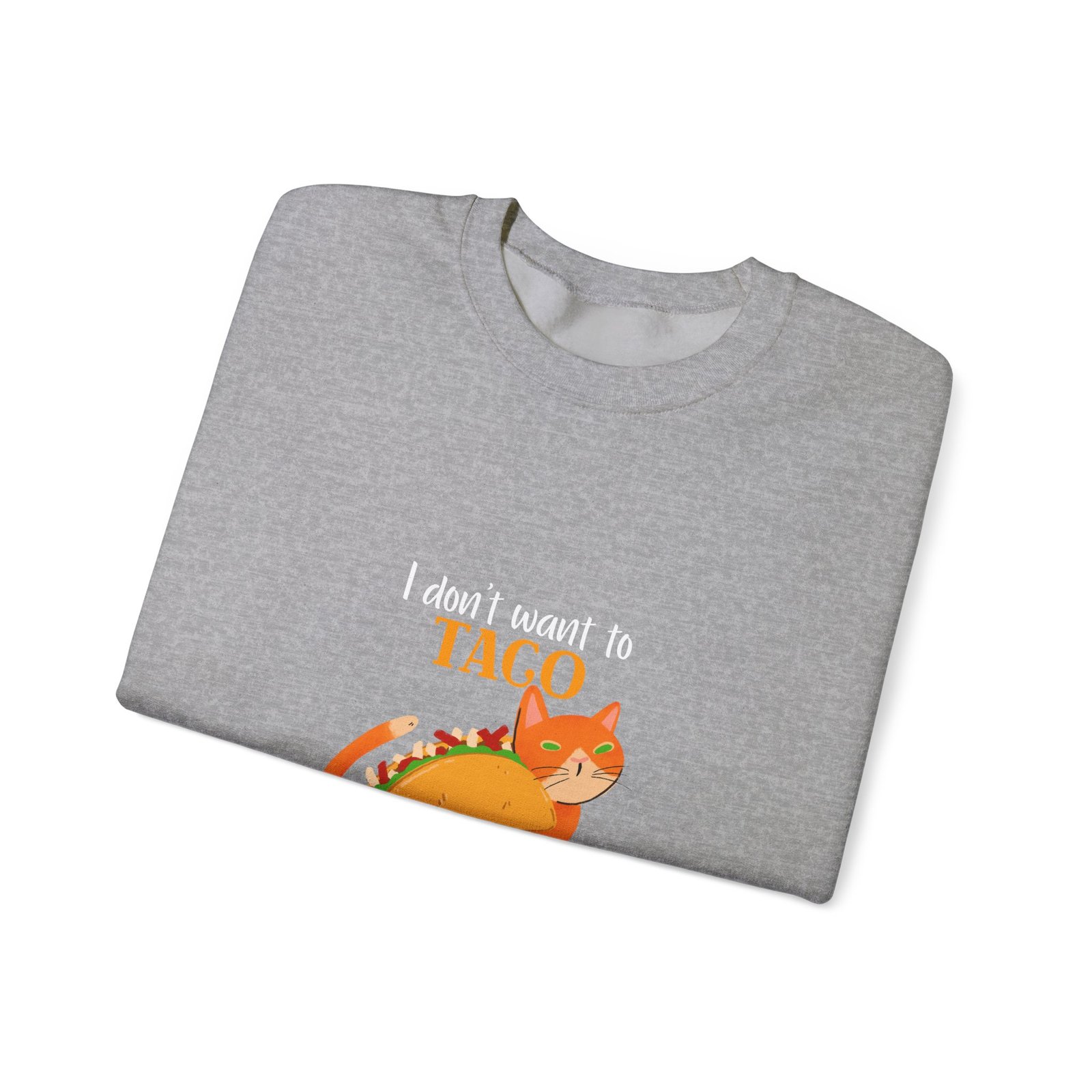 Funny I Dont Want To Taco About It Taco Cat Meme Design - Sweatshirt - Image 11