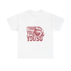 I Toad You So Red Frog Funny Pun Design - T-shirt