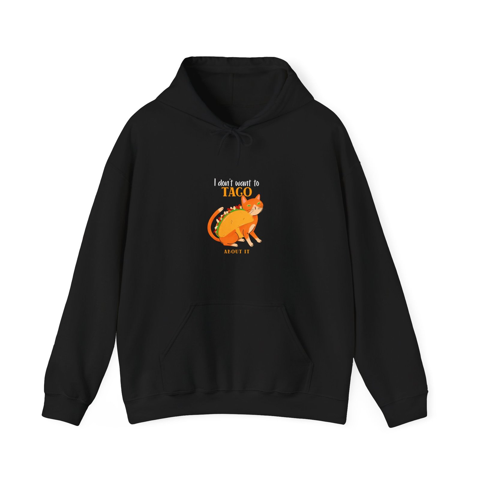 Funny Taco Cat Meme with I Don’t Want to Taco About It Slogan - Hoodie