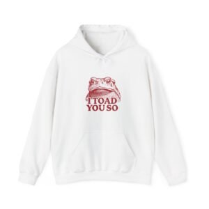 I Toad You So Red Frog Face Illustrated Design - Hoodie