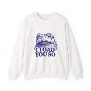 I Toad You So Blue Frog Face Pun Illustration - Sweatshirt