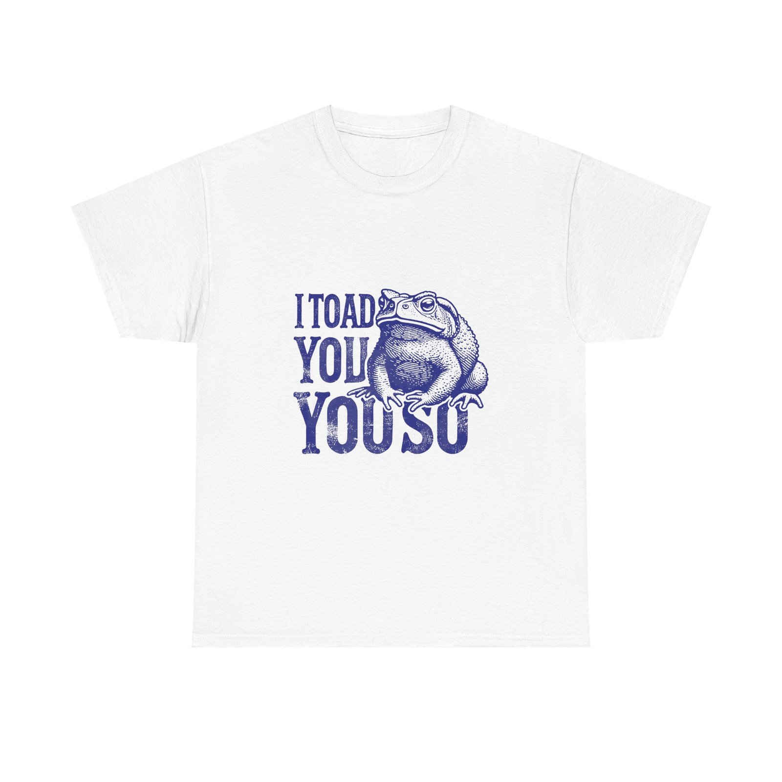 I Toad You So Blue Frog Funny Pun Design - T-shirt