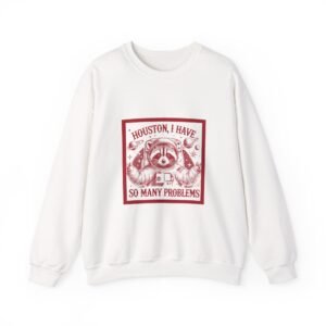 Houston I Have So Many Problems Red Raccoon Space Design - Sweatshirt
