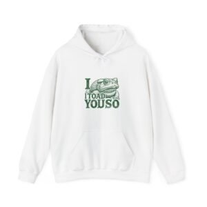 I Toad You So Cute Green Frog Pun Design - Hoodie