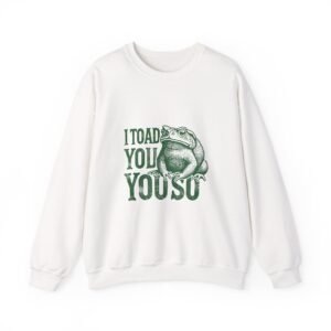 I Toad You So Green Frog Funny Cartoon Design - Sweatshirt
