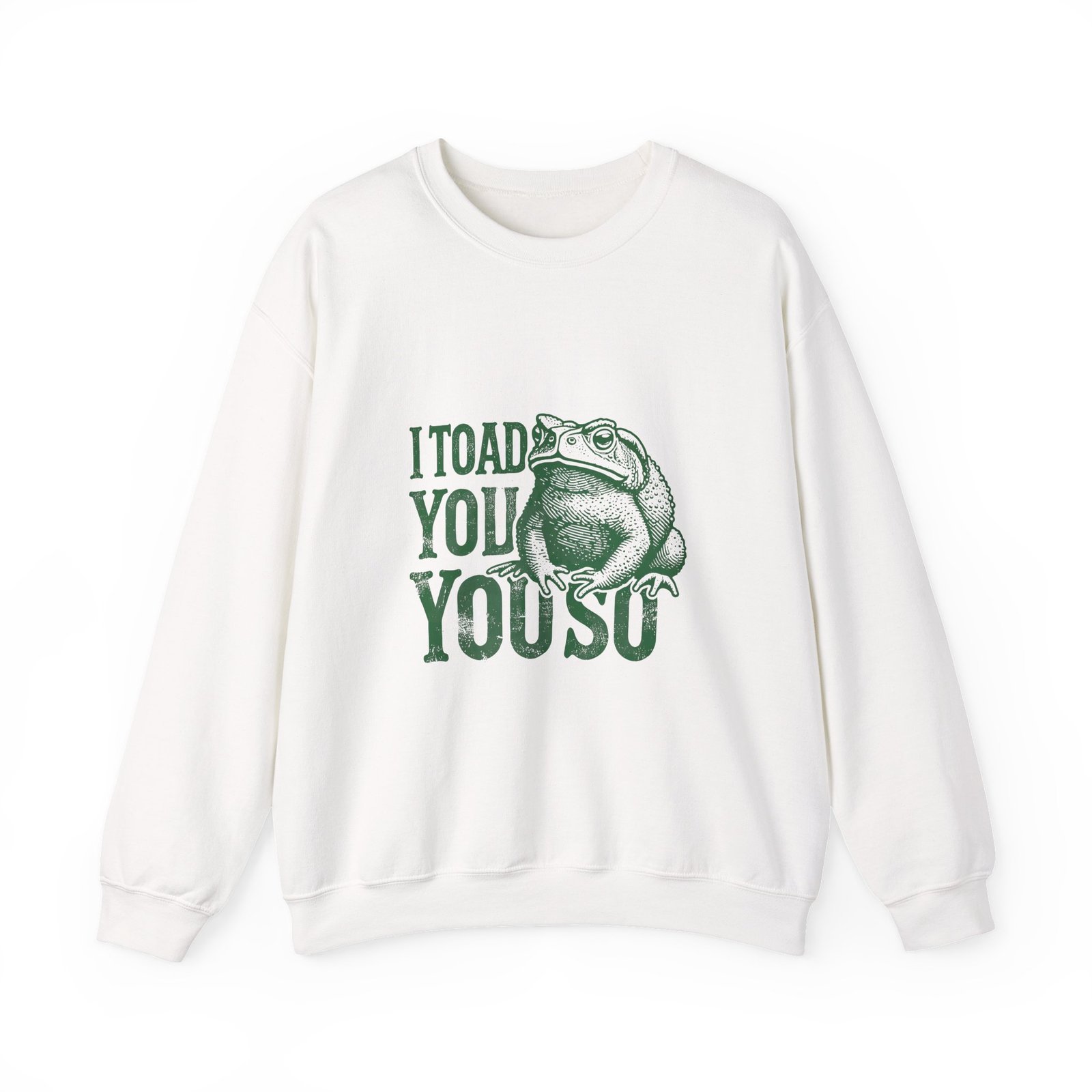 I Toad You So Green Frog Funny Cartoon Design - Sweatshirt