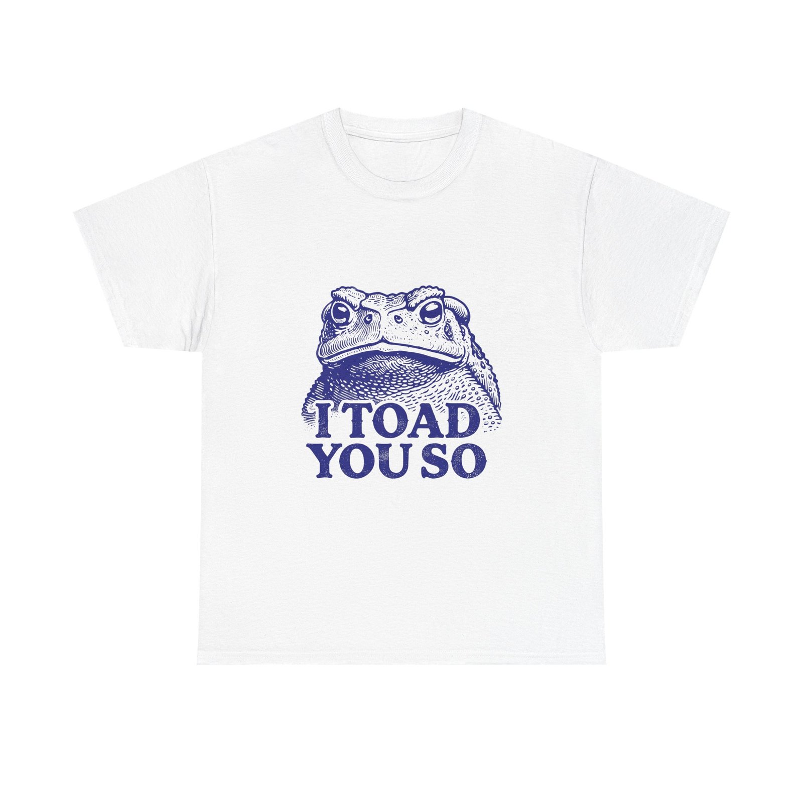 I Toad You So Blue Frog Face Pun Illustration - T-shirt
