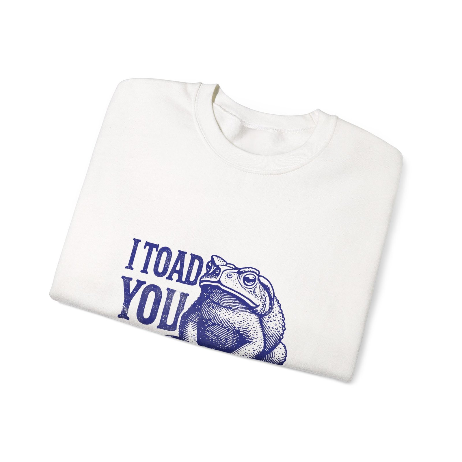 I Toad You So Blue Frog Funny Pun Design - Sweatshirt - Image 3
