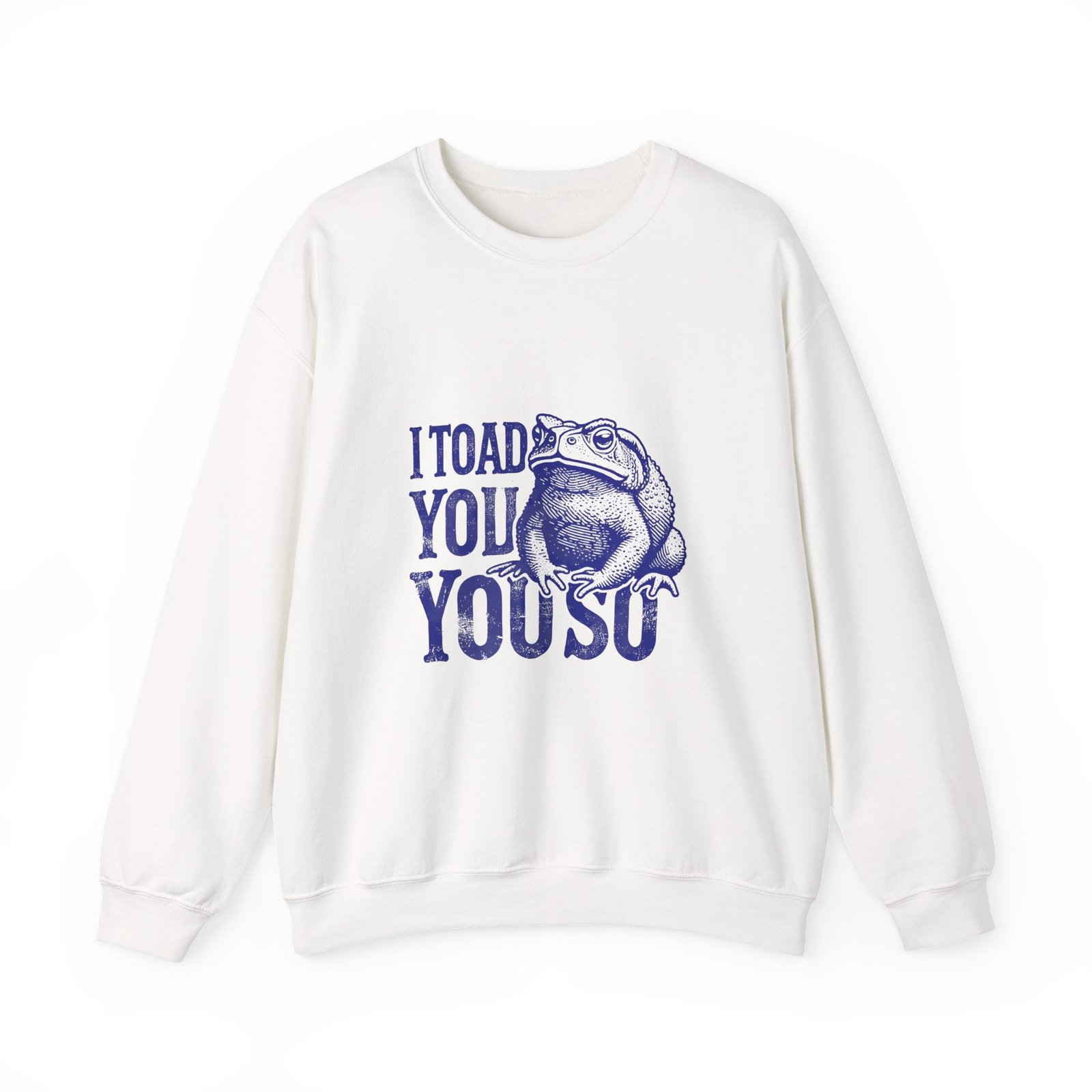 I Toad You So Blue Frog Funny Pun Design - Sweatshirt