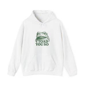 I Toad You So Green Frog Funny Pun Cartoon Design - Hoodie