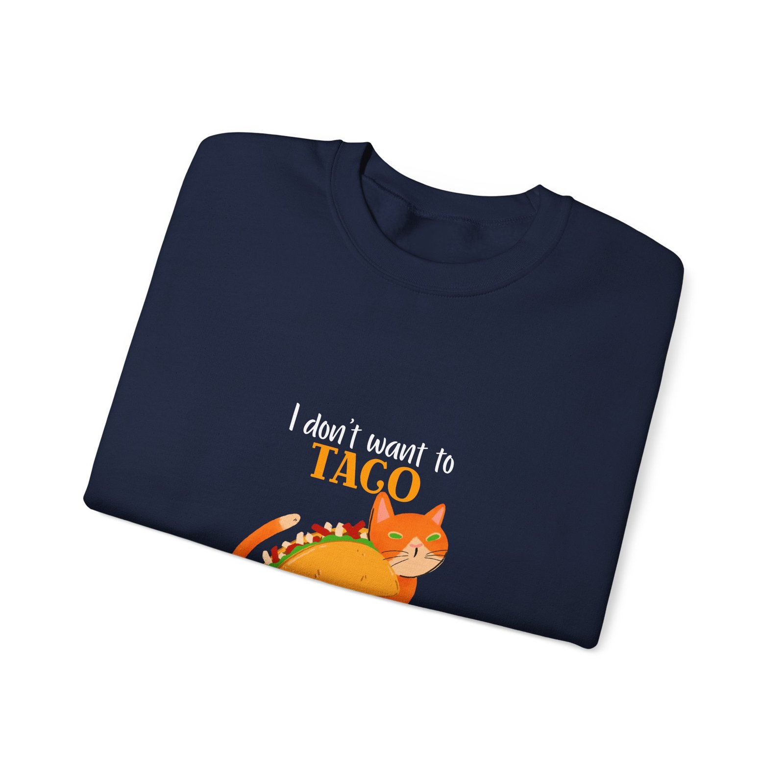 Funny Taco Cat Meme with I Don’t Want to Taco About It Slogan - Sweatshirt - Image 11