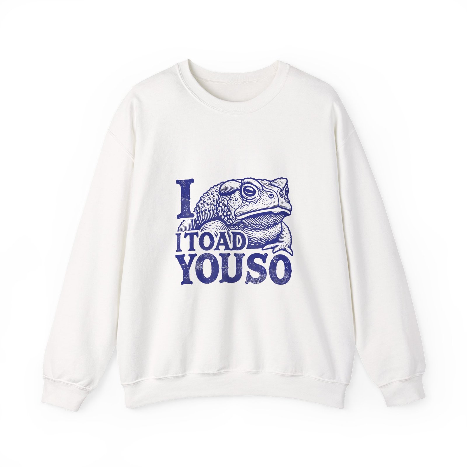 I Toad You So Blue Frog Funny Pun Design - Sweatshirt